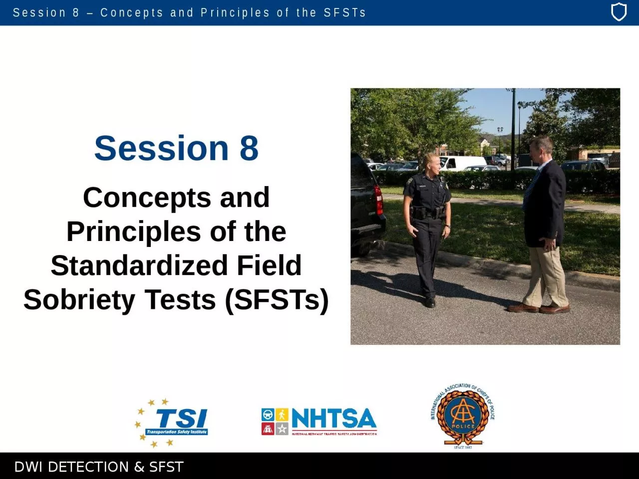 PPT-Session 8 Concepts and Principles of the Standardized Field Sobriety Tests (SFSTs)