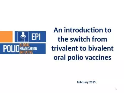 February 2015 An introduction to the switch from trivalent to bivalent oral polio vaccines