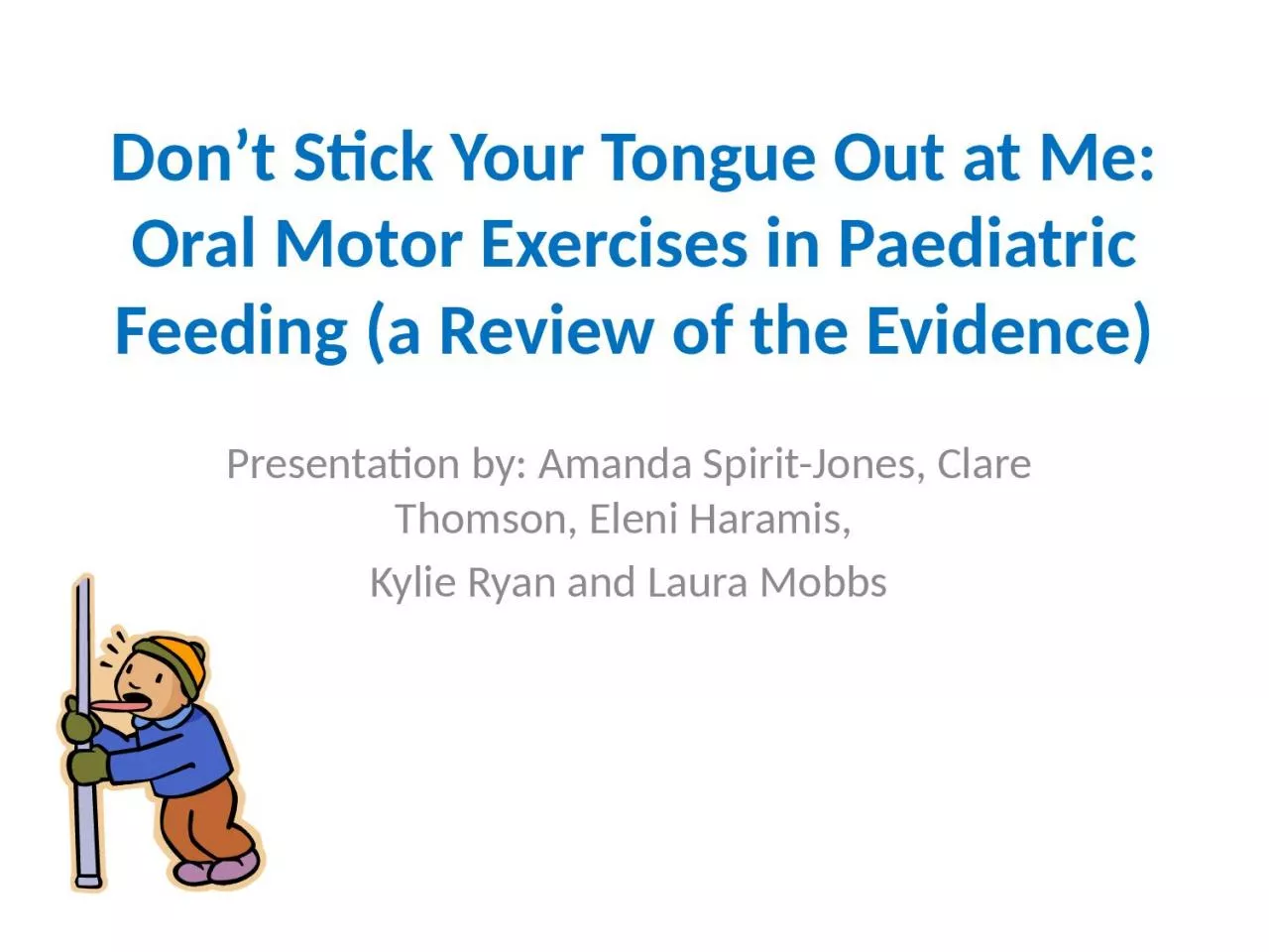 PPT-Don’t Stick Your Tongue Out at Me: Oral Motor Exercises in Paediatric Feeding (a Review