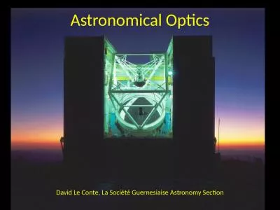 Astronomical Optics David Le Conte, La Société Guernesiaise Astronomy Section