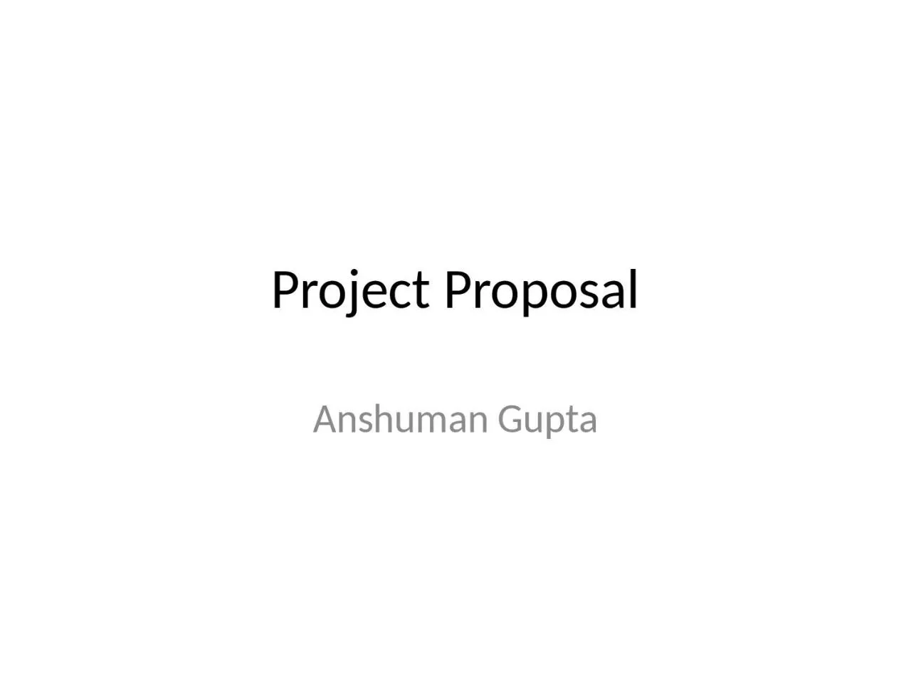 PPT-Project Proposal Anshuman Gupta