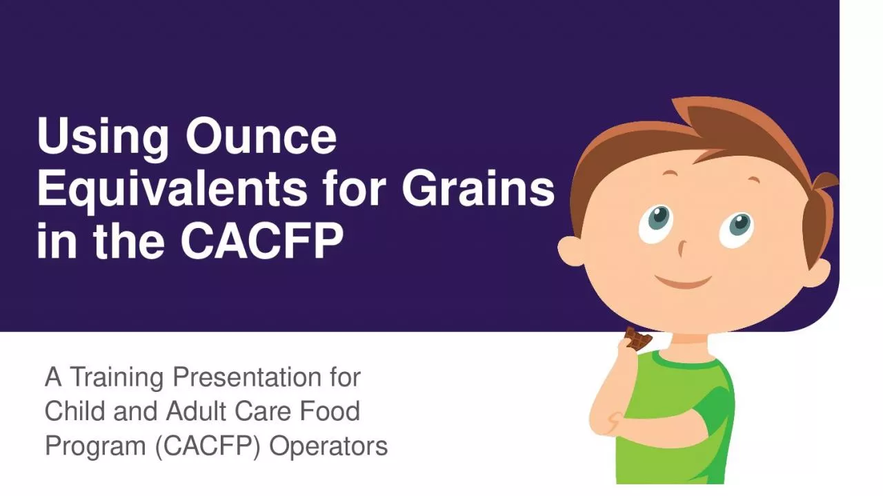 PPT-Using Ounce Equivalents for Grains in the CACFP