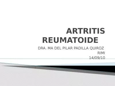 ARTRITIS REUMATOIDE		 DRA. MA DEL PILAR PADILLA QUIROZ