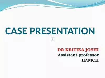 CASE PRESENTATION  DR KRITIKA JOSHI