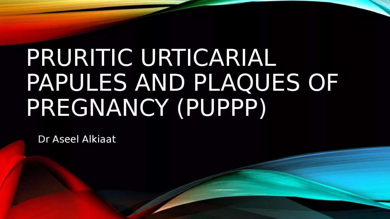 PPT-Pruritic Urticarial Papules and Plaques of Pregnancy (PUPPp)