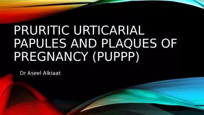 Pruritic Urticarial Papules and Plaques of Pregnancy (PUPPp)