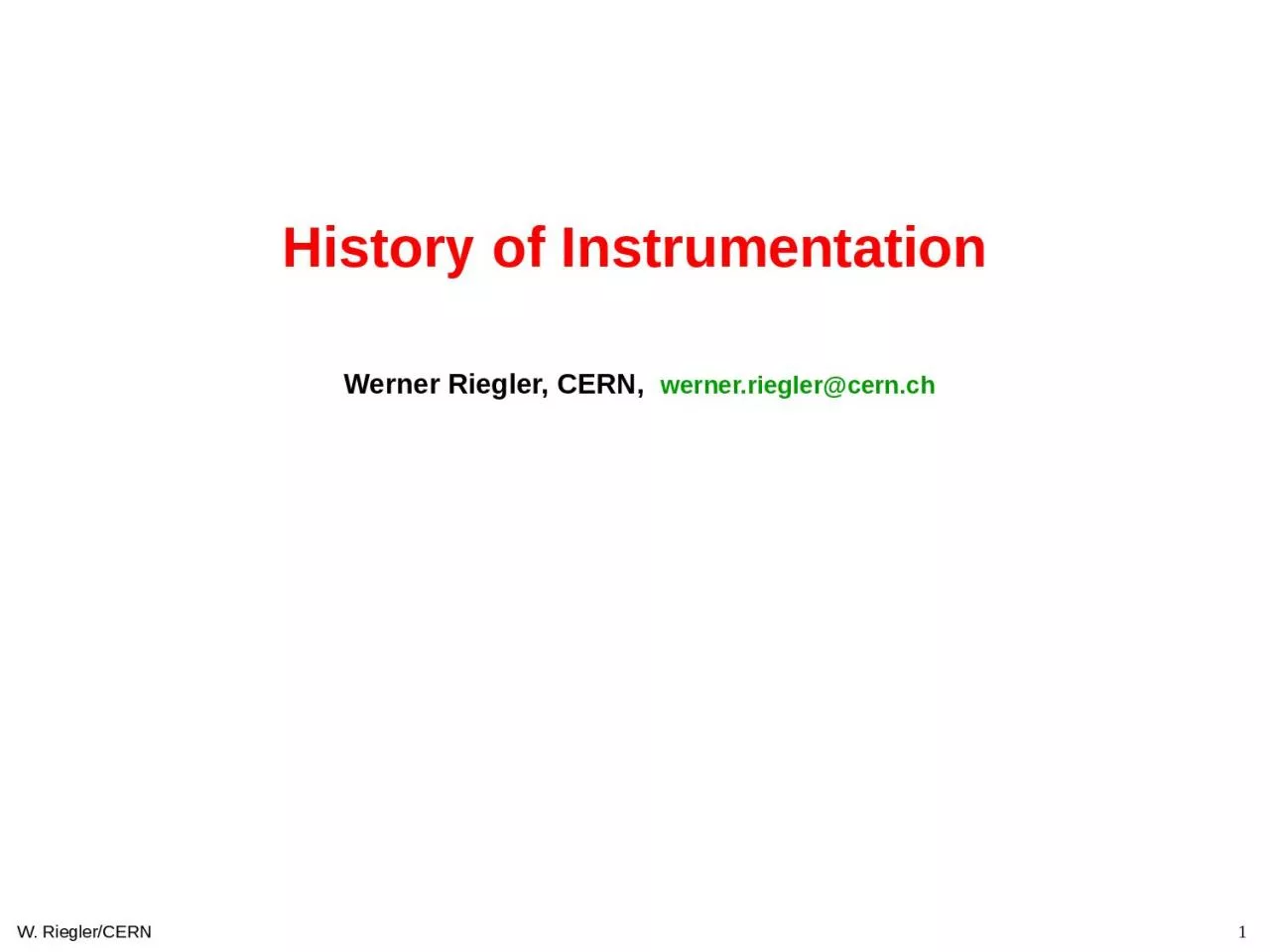 PPT-1 W. Riegler/CERN History of Instrumentation