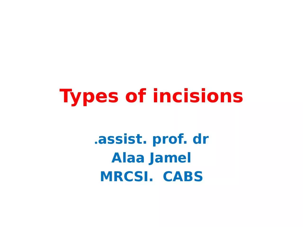 Types of incisions assist.