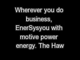 Wherever you do business, EnerSysyou with motive power energy. The Haw