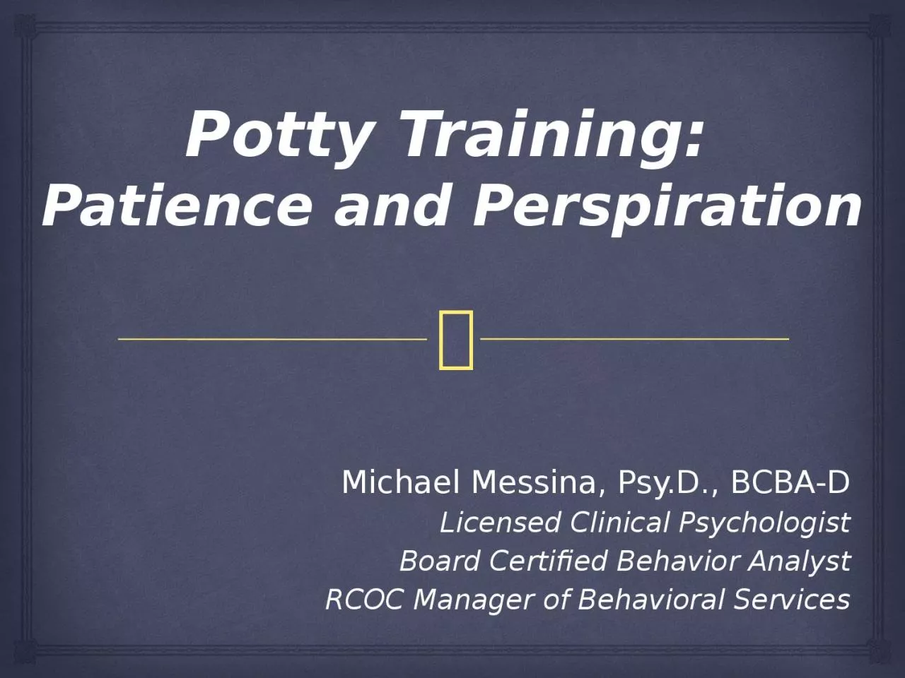 PPT-Potty Training: Patience and Perspiration