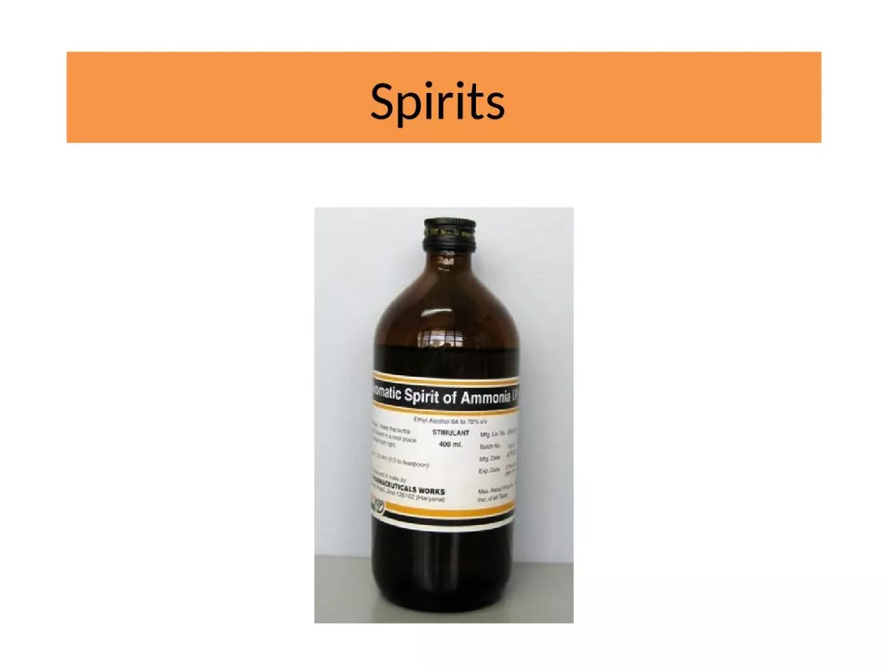 Spirits  Spirits Are alcoholic or hydro alcoholic solutions of volatile principle (mostly