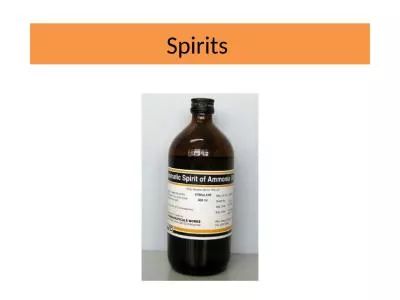 Spirits  Spirits Are alcoholic or hydro alcoholic solutions of volatile principle (mostly
