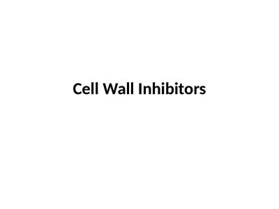 Cell Wall Inhibitors Some antimicrobial drugs selectively interfere with