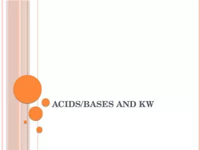 Acids/Bases and  Kw Acid and Base Strengths