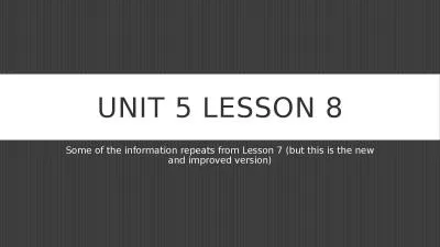 Unit 5 Lesson 8 Some of the information repeats from Lesson 7 (but this is the new and improved ver