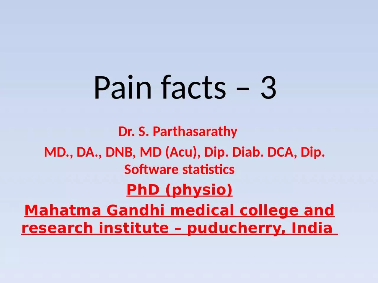 PPT-Pain facts – 3 Dr. S. Parthasarathy