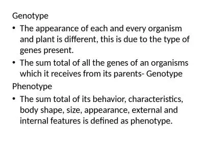 Genotype The appearance of each and every organism and plant is different, this is due to the type