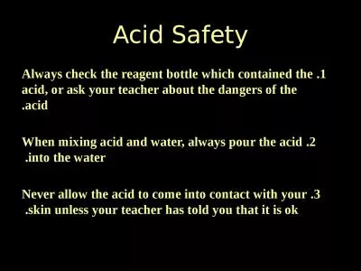 Acid Safety 1. Always check the reagent bottle which contained the acid, or ask your teacher