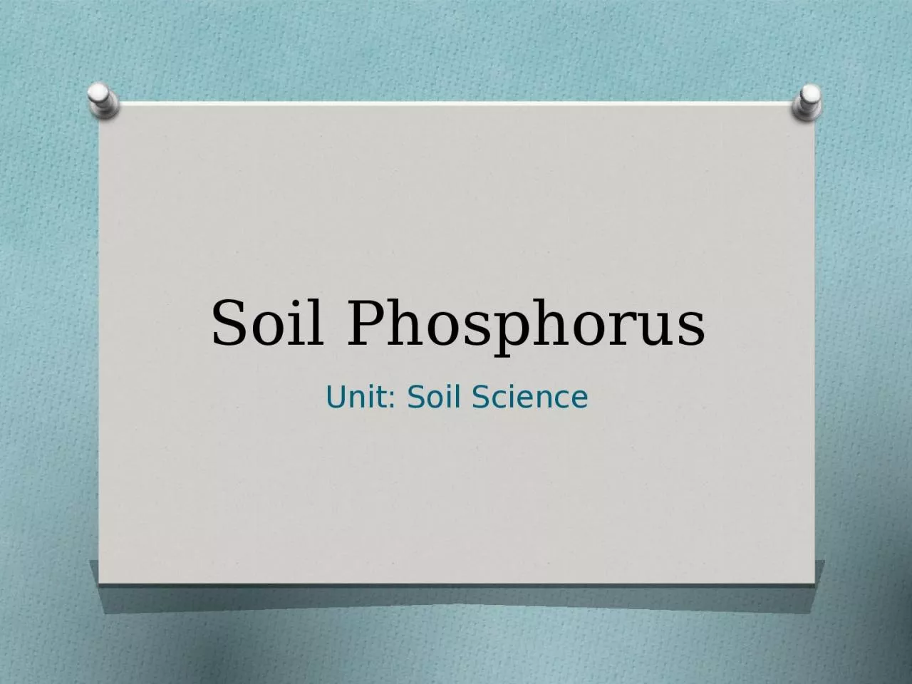 PPT-Soil Phosphorus Unit: Soil Science