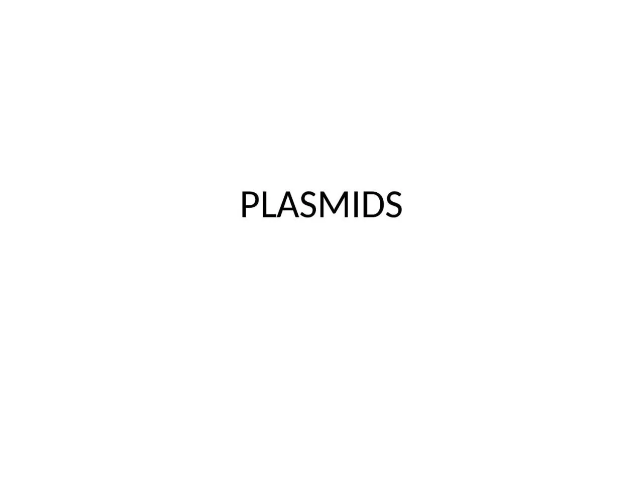 PPT-PLASMIDS Plasmids are DNA molecules that exist free of the chromosome in the cell. Most