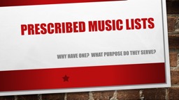 Prescribed Music Lists Why have one?  What purpose do they serve?