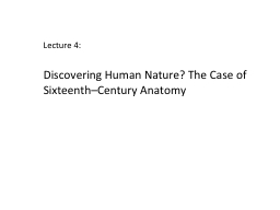 Lecture 4:  Discovering Human Nature? The Case of Sixteenth–Century Anatomy