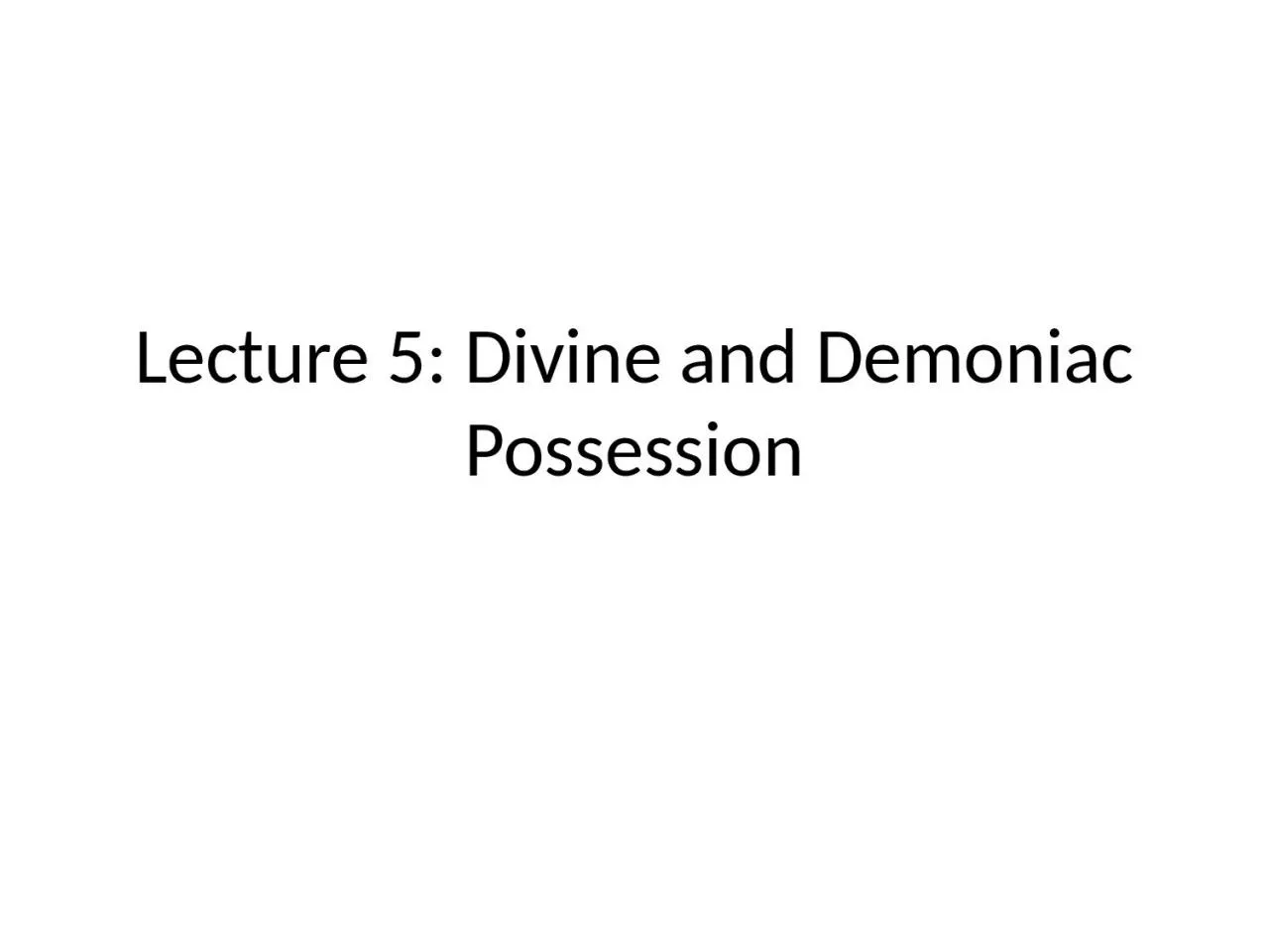 PPT-Lecture 5: Divine and Demoniac Possession