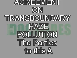ASEAN AGREEMENT ON TRANSBOUNDARY  HAZE POLLUTION The Parties to this A