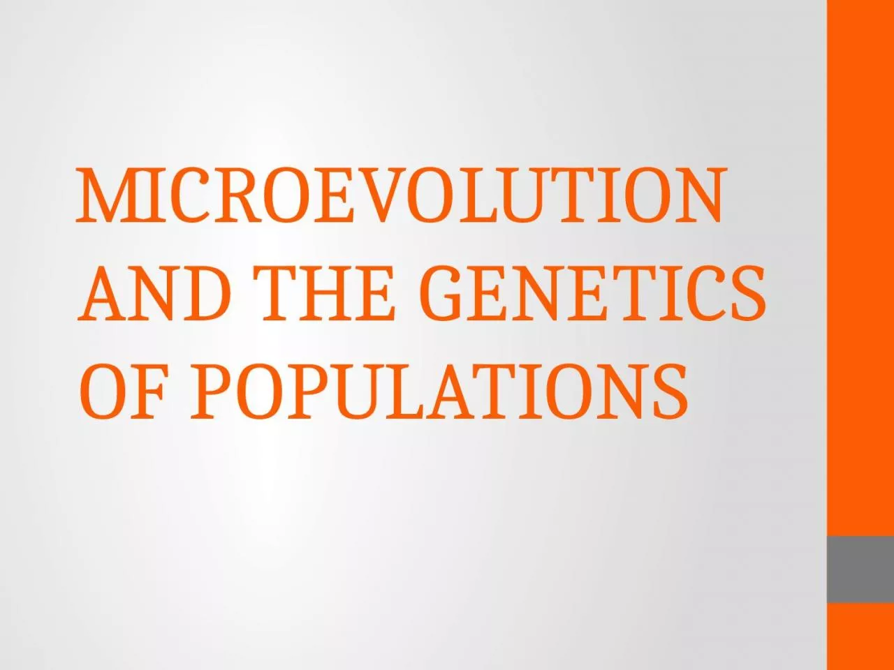 PPT-MICROEVOLUTION AND THE GENETICS OF POPULATIONS