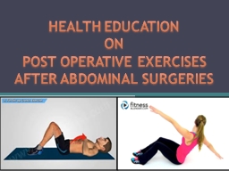 HEALTH EDUCATION ON POST OPERATIVE EXERCISES AFTER ABDOMINAL SURGERIES