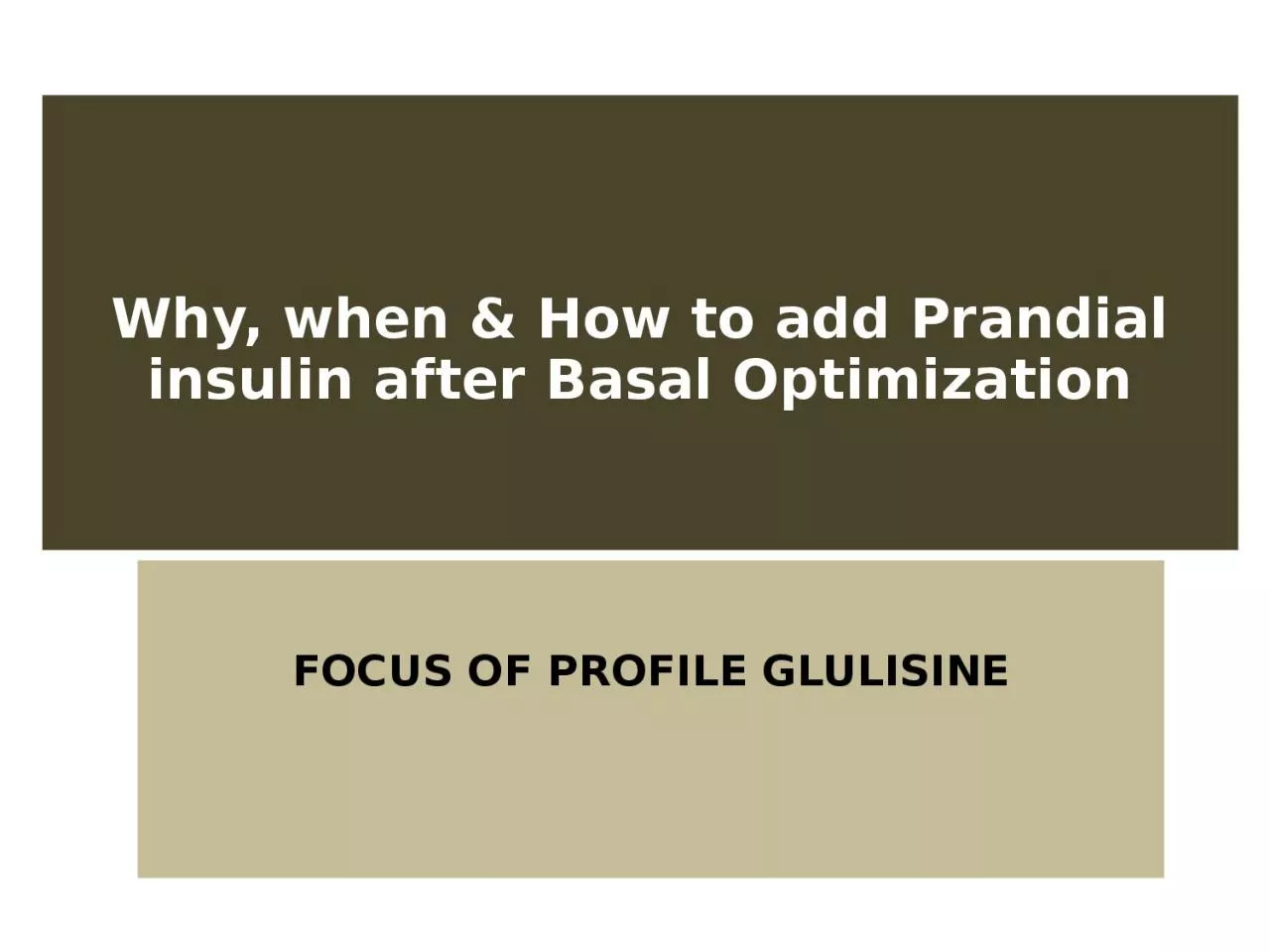 Why, when & How to add Prandial insulin after Basal Optimization