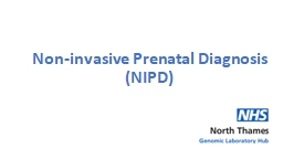 Non-invasive Prenatal Diagnosis (NIPD)