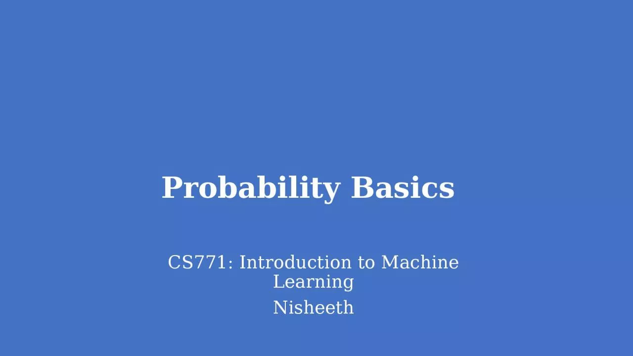 Probability Basics CS771: Introduction to Machine Learning