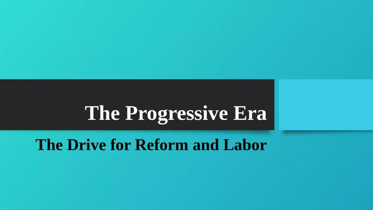 The Progressive Era The Drive for Reform and Labor
