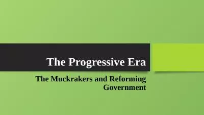 The Progressive Era The Muckrakers and Reforming Government