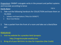 Propositum : DWBAT conjugate verbs in the present and perfect systems and translate according