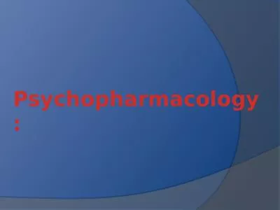 Psychopharmacology: Psychopharmacology: