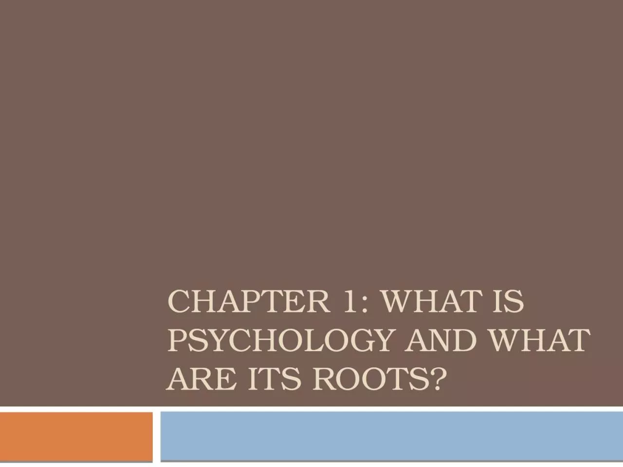 Chapter 1: What is Psychology and what are its roots?