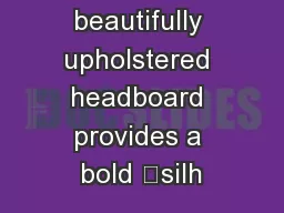 eadboardA beautifully upholstered headboard provides a bold ‘silh