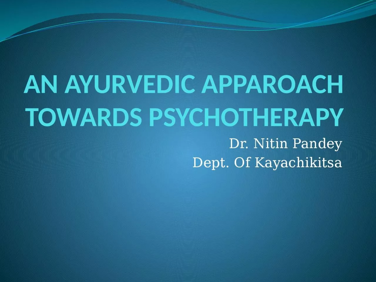 PPT-AN AYURVEDIC APPAROACH TOWARDS PSYCHOTHERAPY