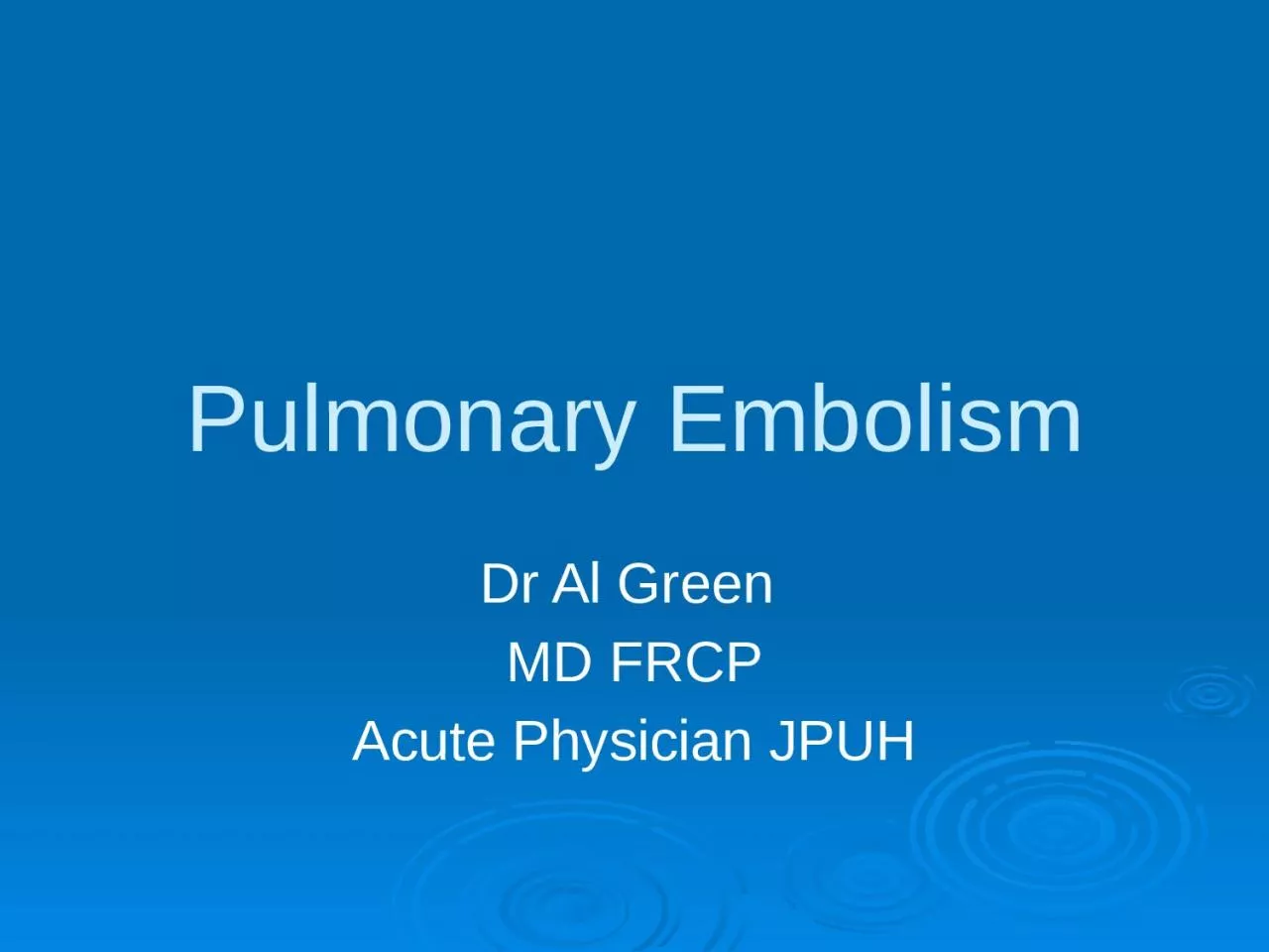 PPT-Pulmonary E mbolism Dr Al Green