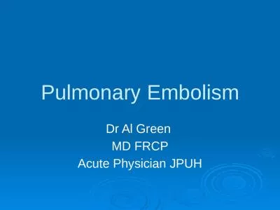 Pulmonary  E mbolism Dr Al Green