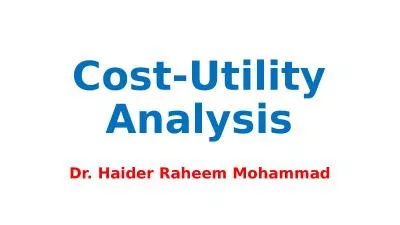 Cost-Utility  Analysis Dr. Haider Raheem Mohammad