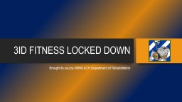 3ID FITNESS LOCKED DOWN Brought to you by WINN ACH Department of Rehabilitation