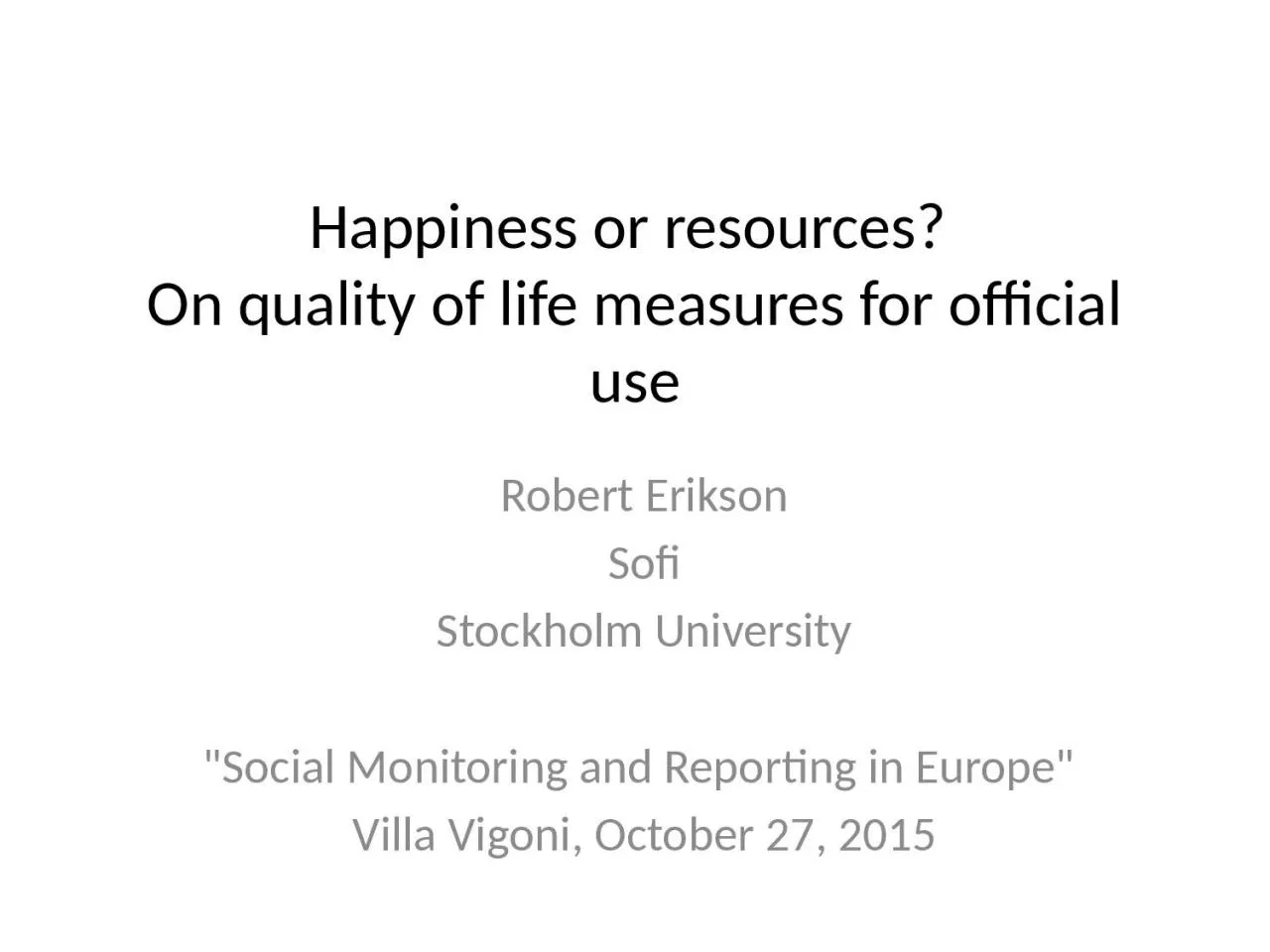 Happiness or resources?
