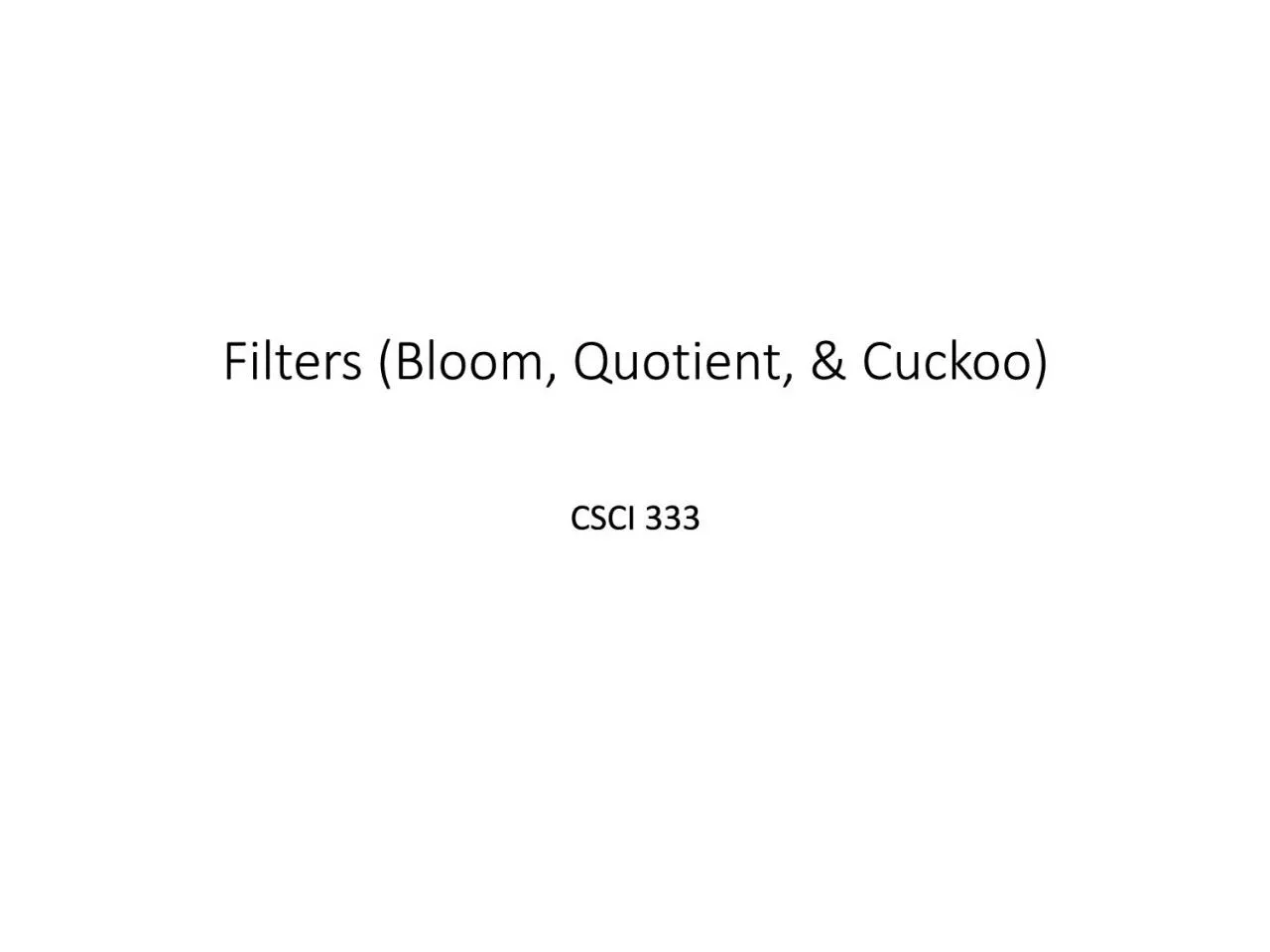 Filters (Bloom, Quotient, & Cuckoo)