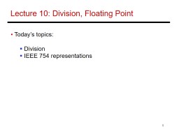 1 Lecture 10:  Division, Floating Point