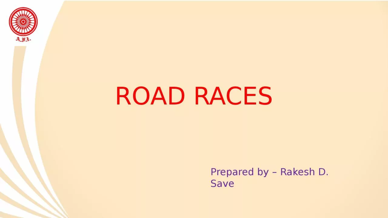 PPT-ROAD RACES Prepared by – Rakesh D. Save