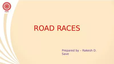 ROAD RACES Prepared by – Rakesh D. Save