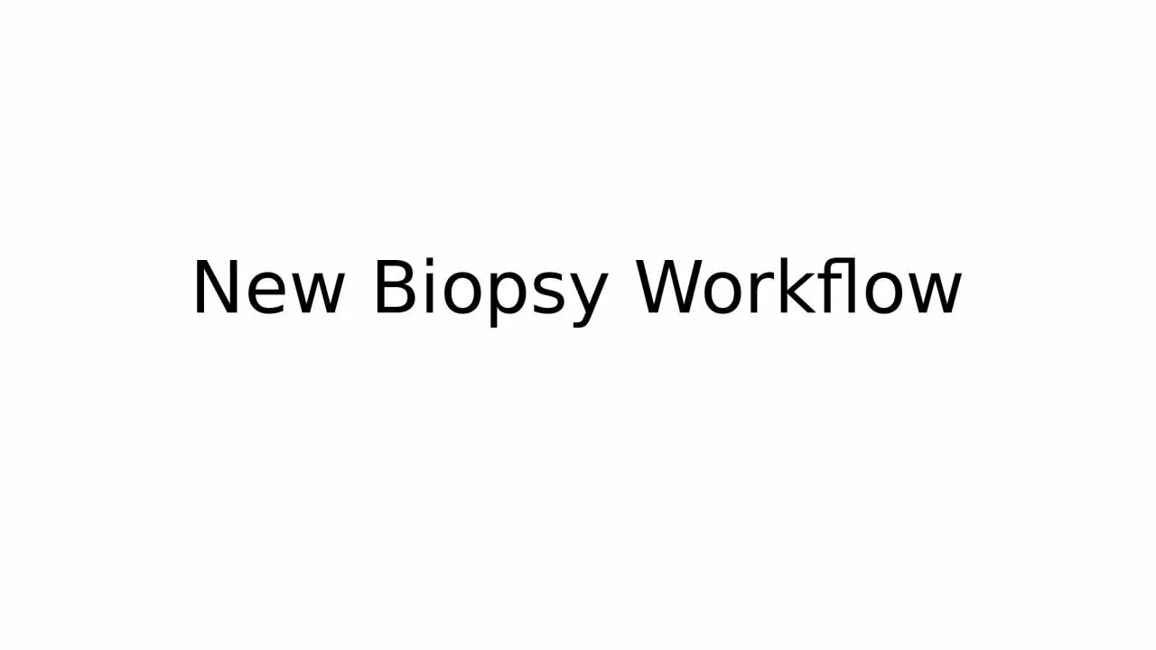 New Biopsy Workflow Physical Exam